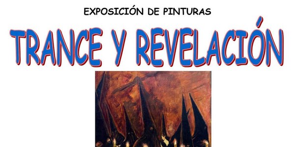 EXPOSICIÓN PINTURA: "TRANCE Y REVELACIÓN"