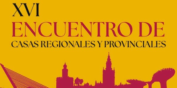 XVI ENCUENTRO CASAS REGIONALES Y PROVINCIALES DE SEVILLA